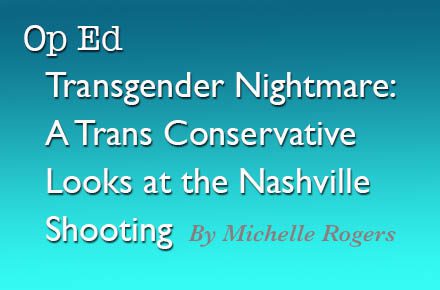 You are currently viewing Transgender Nightmare: A Trans Conservative Looks at the Nashville Shooting