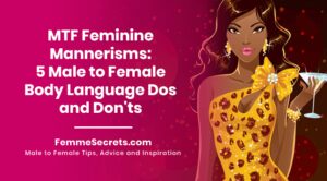 Read more about the article MTF Feminine Mannerisms: 5 Male to Female Body Language Dos and Don’ts