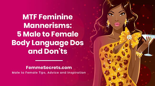 You are currently viewing MTF Feminine Mannerisms: 5 Male to Female Body Language Dos and Don’ts