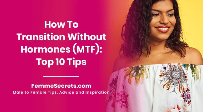 You are currently viewing How To Transition Without Hormones (MTF): Top 10 Tips