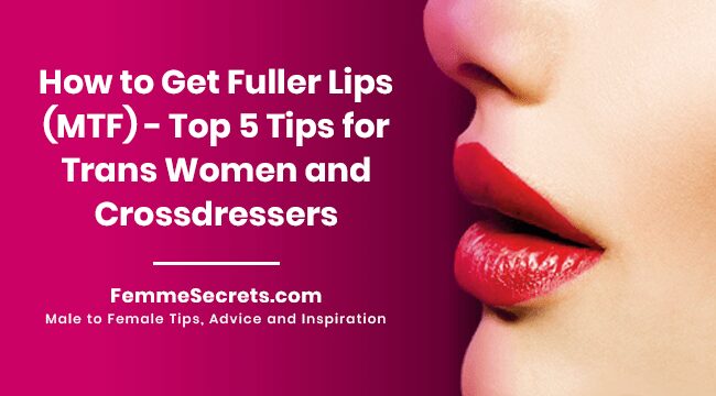 You are currently viewing How to Get Fuller Lips (MTF) – Top 5 Tips for Trans Women and Crossdressers