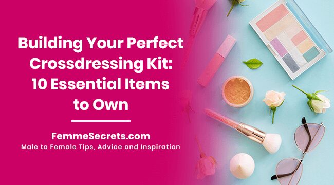 You are currently viewing Building Your Perfect Crossdressing Kit: 10 Essential Items to Own