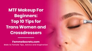 Read more about the article MTF Makeup For Beginners: Top 10 Tips for Trans Women and Crossdressers