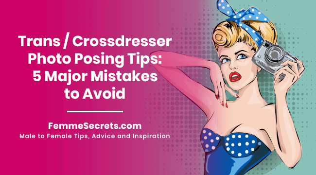 You are currently viewing Trans / Crossdresser Photo Posing Tips: 5 Major Mistakes to Avoid