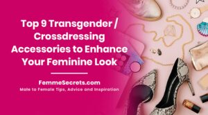 Read more about the article Top 9 Transgender / Crossdressing Accessories to Enhance Your Feminine Look