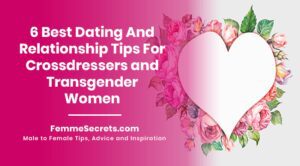 Read more about the article 6 Best Dating And Relationship Tips For Crossdressers and Transgender Women