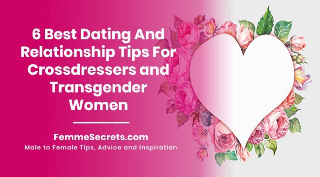 You are currently viewing 6 Best Dating And Relationship Tips For Crossdressers and Transgender Women