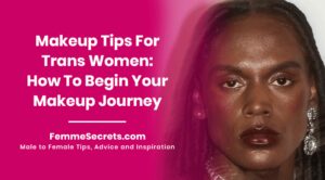 Read more about the article Makeup Tips For Trans Women: How To Begin Your Makeup Journey