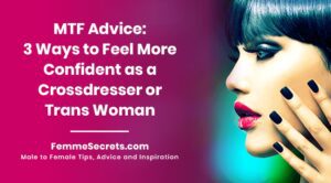 Read more about the article MTF Advice: 3 Ways to Feel More Confident as a Crossdresser or Trans Woman