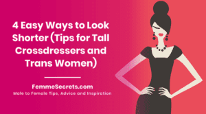 Read more about the article 4 Easy Ways to Look Shorter (Tips for Tall Crossdressers and Trans Women)