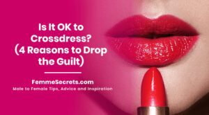 Read more about the article Is It OK to Crossdress? (4 Reasons to Drop the Guilt)