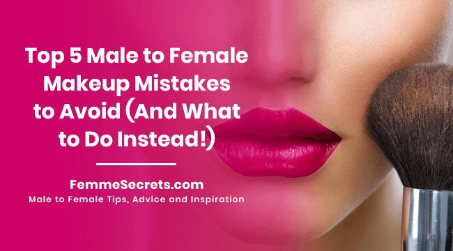 You are currently viewing Top 5 Male to Female Makeup Mistakes to Avoid (And What to Do Instead!)