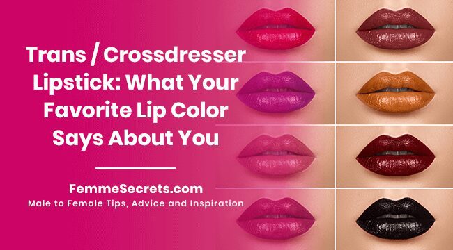 You are currently viewing Trans / Crossdresser Lipstick: What Your Favorite Lip Color Says About You