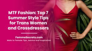 Read more about the article MTF Fashion: Top 7 Summer Style Tips for Trans Women and Crossdressers