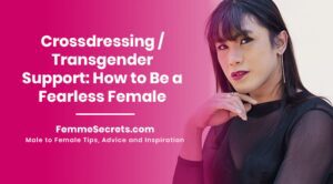 Read more about the article Crossdressing / Transgender Support: How to Be a Fearless Female