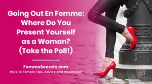 Read more about the article Going Out En Femme: Where Do You Present Yourself as a Woman? (Take the Poll!)