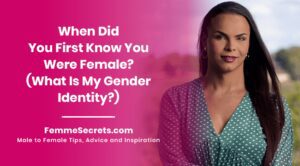 Read more about the article When Did You First Know You Were Female? (What Is My Gender Identity?)