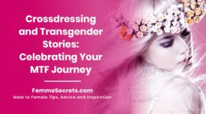 Read more about the article Crossdressing and Transgender Stories: Celebrating Your MTF Journey 
