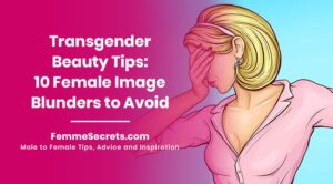 Read more about the article Transgender Beauty Tips: 10 Female Image Blunders to Avoid