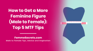 Read more about the article How to Get a More Feminine Figure (Male to Female): Top 5 MTF Tips