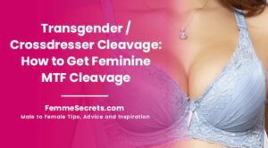 Read more about the article Transgender / Crossdresser Cleavage: How to Get Feminine MTF Cleavage
