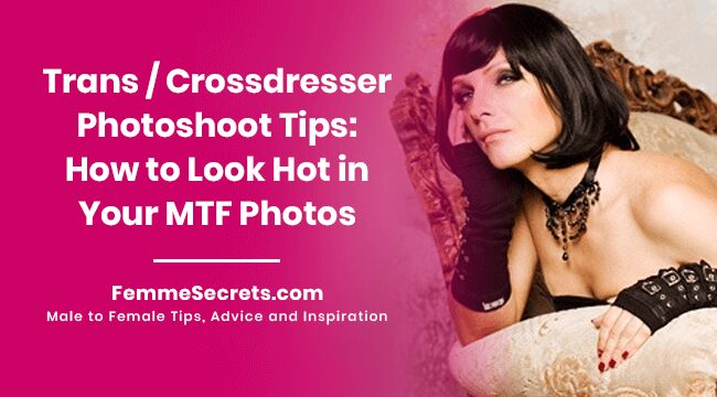 You are currently viewing Trans / Crossdresser Photoshoot Tips: How to Look Hot in Your MTF Photos