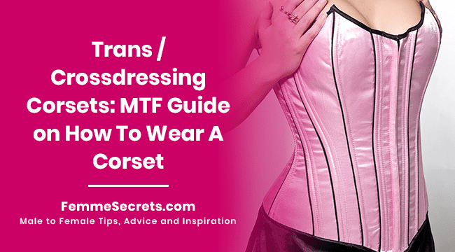 You are currently viewing Trans / Crossdressing Corsets: MTF Guide on How To Wear A Corset