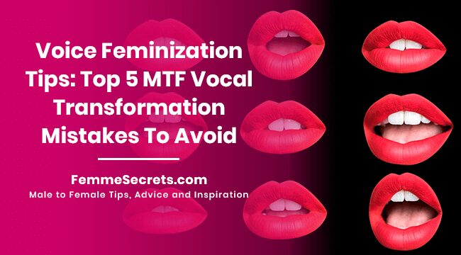 You are currently viewing Voice Feminization Tips: Top 5 MTF Vocal Transformation Mistakes To Avoid