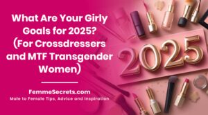 Read more about the article What Are Your Girly Goals for 2025? (For Crossdressers and MTF Transgender Women)